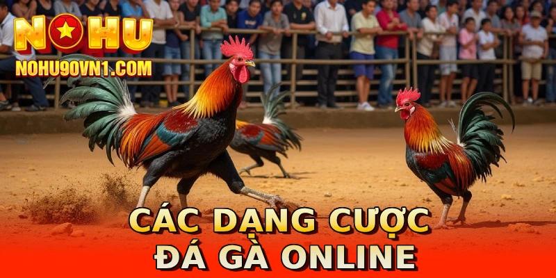 Các dạng cược đá gà online