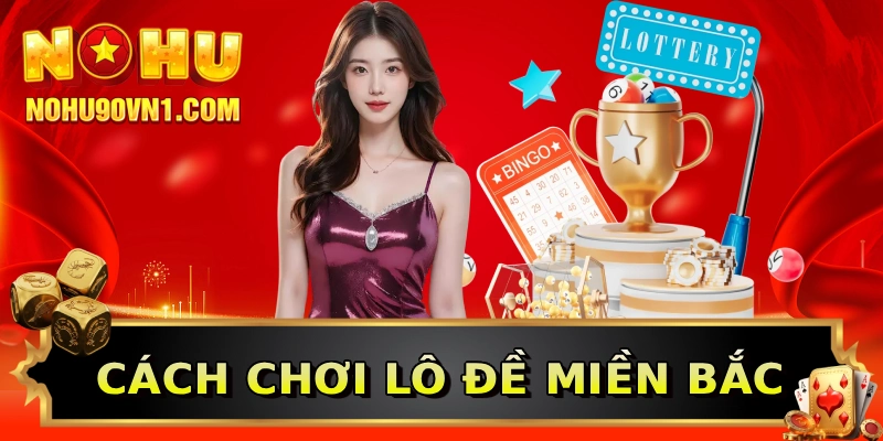 Cách chơi lô đề miền Bắc