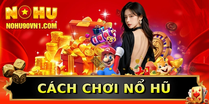 Cách chơi nổ hũ