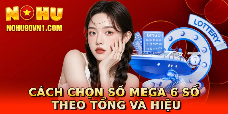 Cách chọn số Mega 6 số theo tổng và hiệu