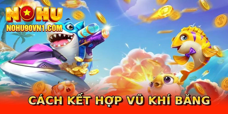 Cách kết hợp vũ khí Băng