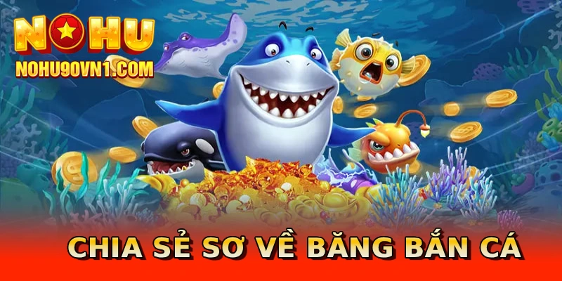 Chia sẻ sơ về Băng bắn cá