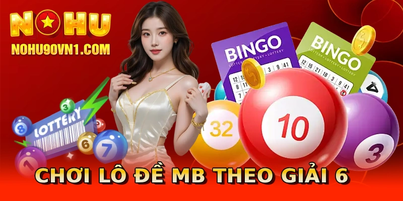 Chơi lô đề MB theo giải 6
