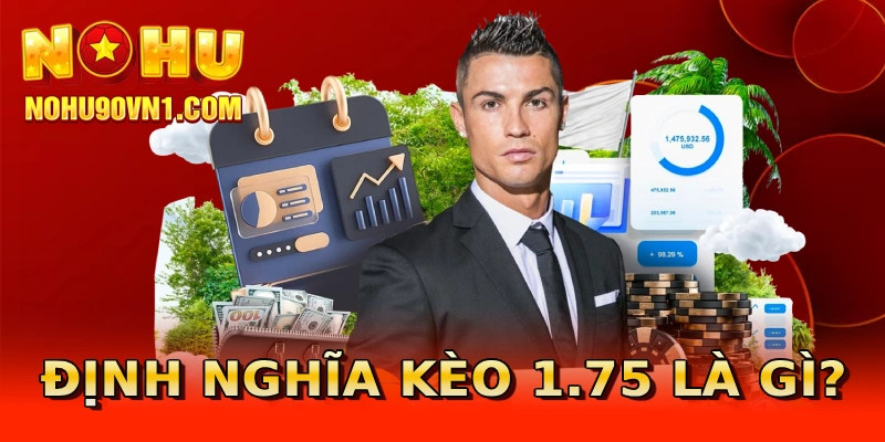 Định nghĩa kèo 1.75 là gì?