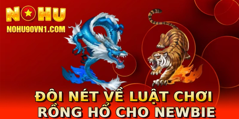 Đôi nét về luật chơi Rồng Hổ cho newbie