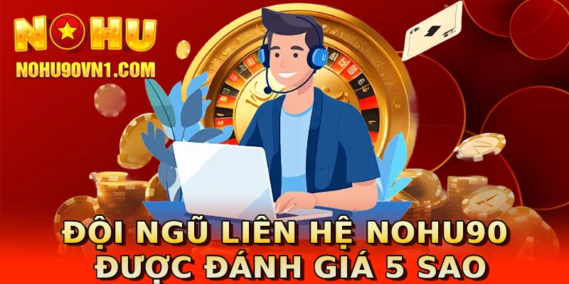 Đội ngũ liên hệ nohu90 được đánh giá 5 sao