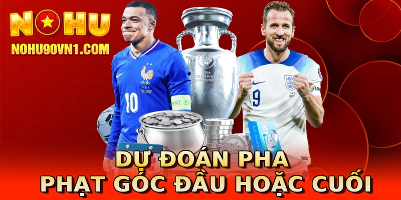 Dự đoán pha phạt góc đầu hoặc cuối