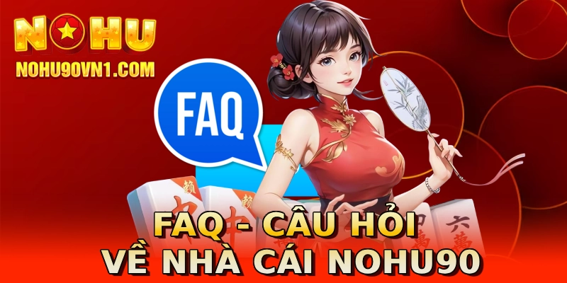 FAQ - câu hỏi về nhà cái NOHU90