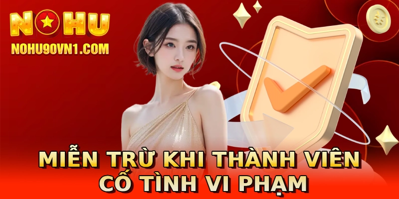 Miễn trừ khi thành viên cố tình vi phạm
