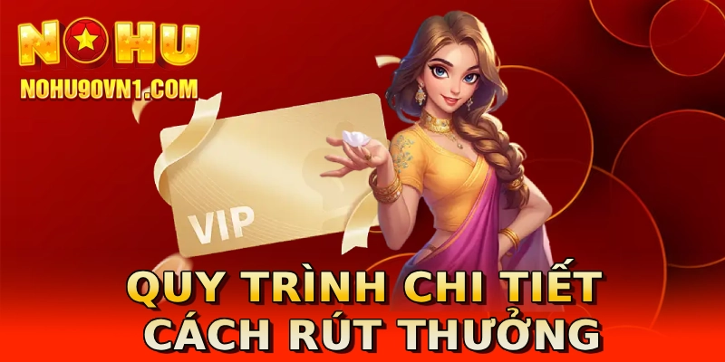 Quy trình chi tiết cách rút thưởng
