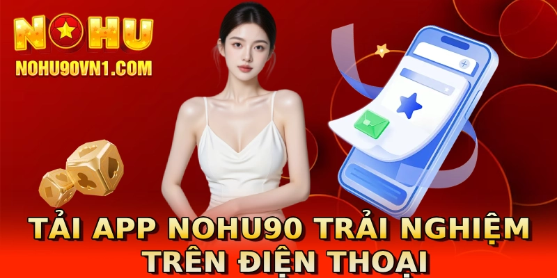 Tải app nohu90 trải nghiệm trên điện thoại