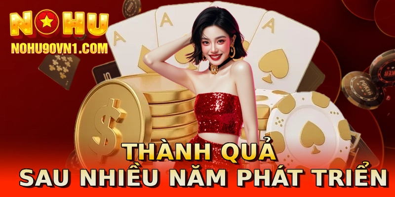 Thành quả sau nhiều năm phát triển