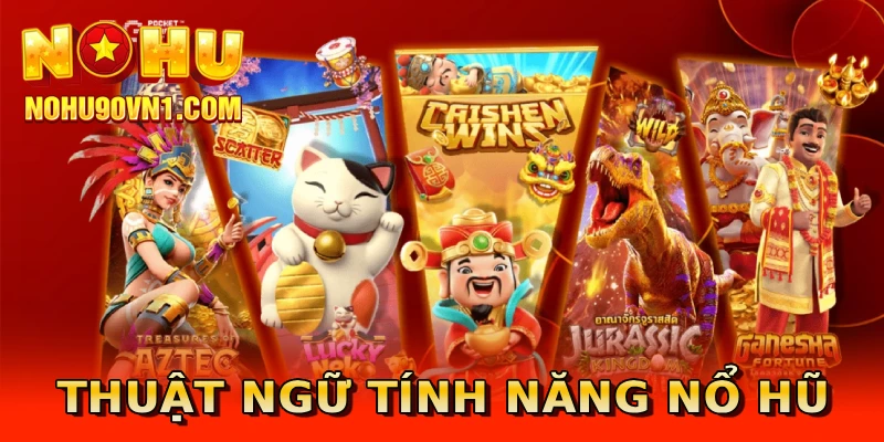 Thuật ngữ tính năng nổ hũ