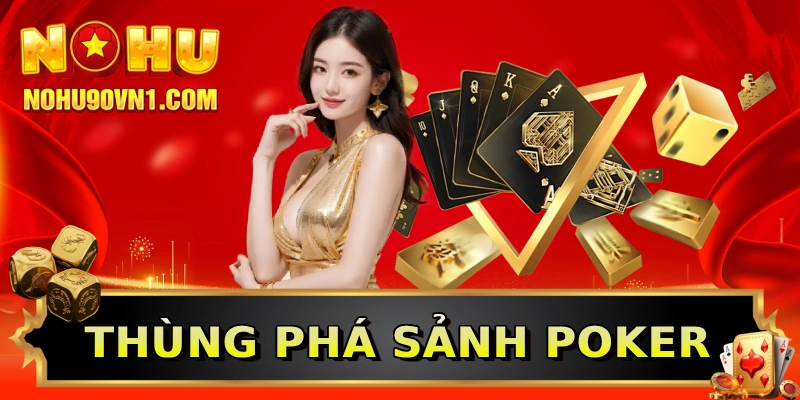 Thùng Phá Sảnh Poker