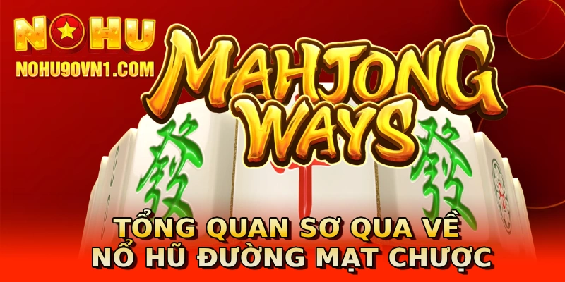 Tổng quan sơ qua về nổ hũ Đường Mạt Chược