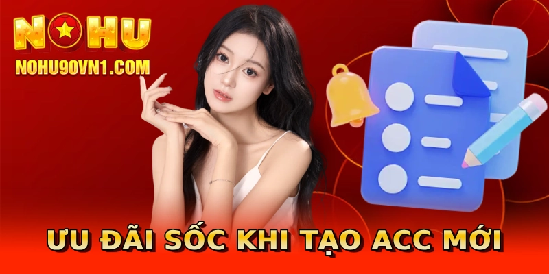 Ưu đãi sốc khi tạo acc mới